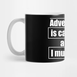 Adventure is calling, and I must go Mug